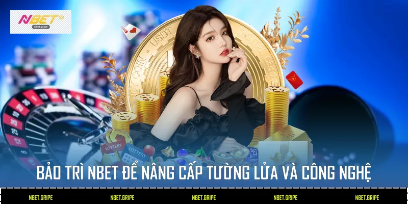 Bảo Trì Nbet: Lý Do Giúp Nâng Tầm Trải Nghiệm Cá Cược 2026 1 Bảo trì Nbet để nâng cấp tường lửa và công nghệ