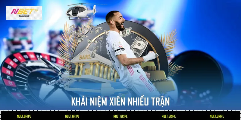 Cược Bóng Đá Xiên Nhiều Trận Nbet - Bí Quyết Chơi Thông Minh 2026 2 Khái niệm xiên nhiều trận