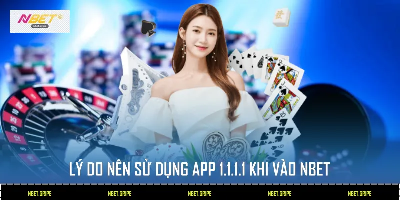 Sử dụng App 1.1.1.1 - Truy Cập Nbet Không Bị Chặn 2 Lý do nên sử dụng App 1.1.1.1 khi vào Nbet
