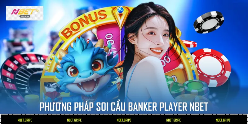 Chiến thuật Banker Player Baccarat - Bí Quyết Cược Tại Nbet 3 Phương pháp soi cầu Banker Player Nbet