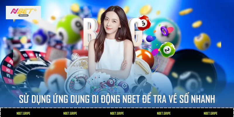 Cách Tra Vé Số Trực Tuyến Nhanh Tại Nbet 2026 4 Sử dụng ứng dụng di động Nbet để tra vé số nhanh