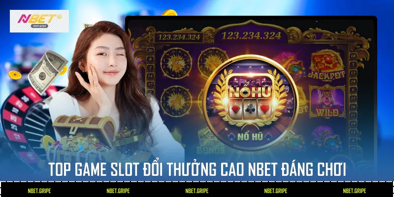 Top Game Slot Đổi Thưởng Cao Nbet - Sảnh Cược Hấp Dẫn 2026 3 Top game slot đổi thưởng cao Nbet đáng chơi