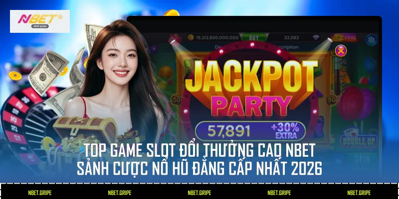 Top Game Slot Đổi Thưởng Cao Nbet - Sảnh Cược Hấp Dẫn 2026 1 Top game slot đổi thưởng cao